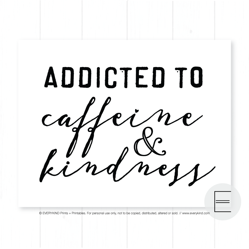 Addicted to Caffeine and Kindness Print by EVERYKIND