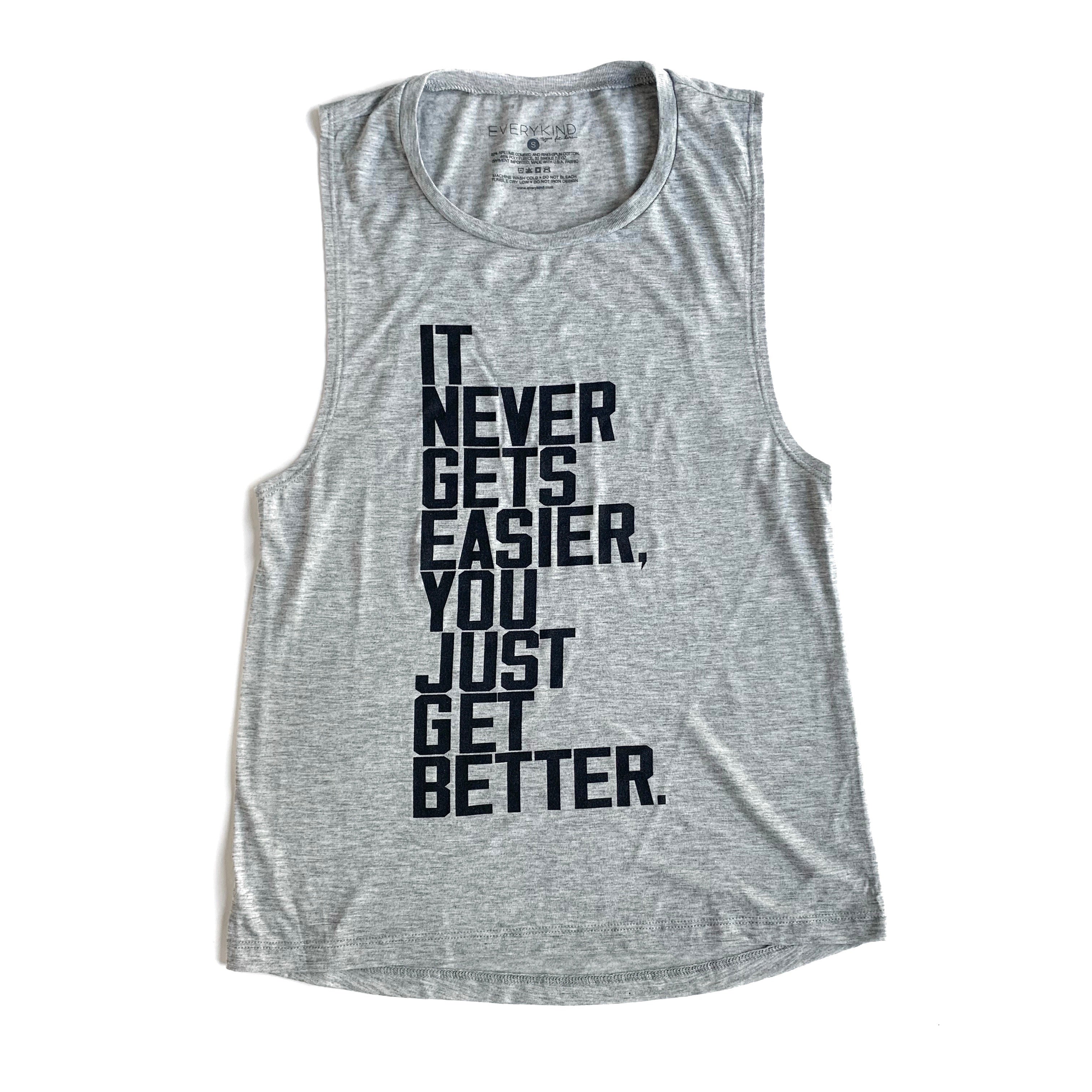 EVERYKIND- IT NEVER GETS EASIER, YOU JUST GET BETTER T-SHIRT