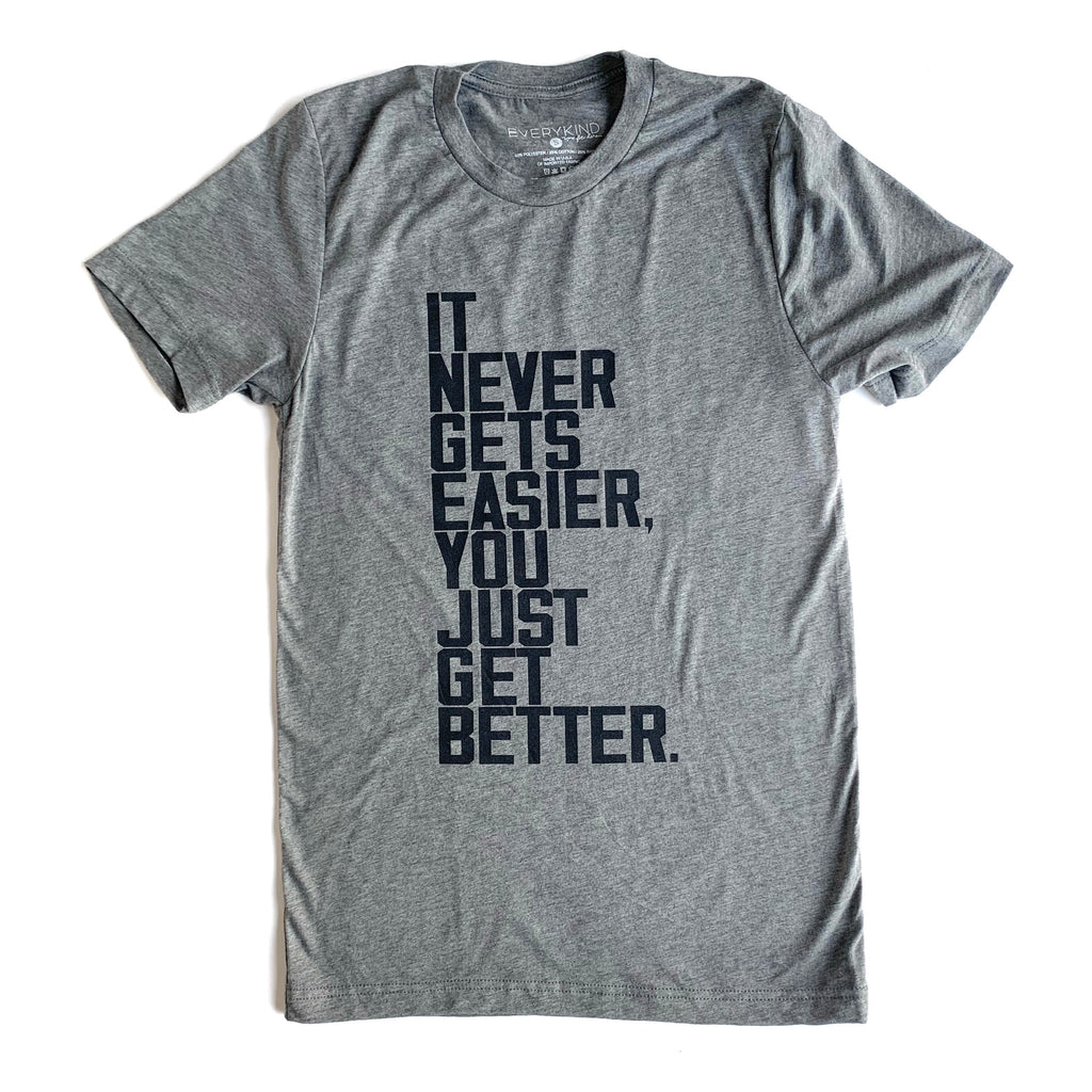 IT NEVER GETS EASIER, YOU JUST GET BETTER T-SHIRT/TANK TOP